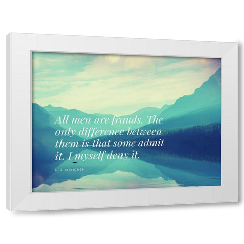 H. L. Mencken Quote: All Men are Frauds White Modern Wood Framed Art Print by ArtsyQuotes