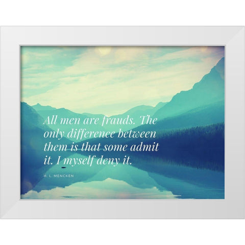 H. L. Mencken Quote: All Men are Frauds White Modern Wood Framed Art Print by ArtsyQuotes