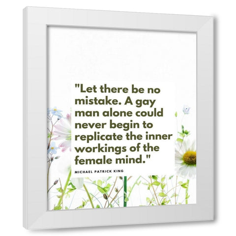 Michael Patrick King Quote: Femaile Mind White Modern Wood Framed Art Print by ArtsyQuotes