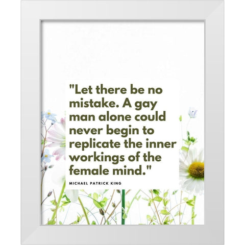 Michael Patrick King Quote: Femaile Mind White Modern Wood Framed Art Print by ArtsyQuotes