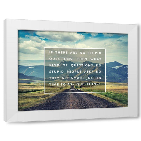 Scott Adams Quote: No Stupid Questions White Modern Wood Framed Art Print by ArtsyQuotes