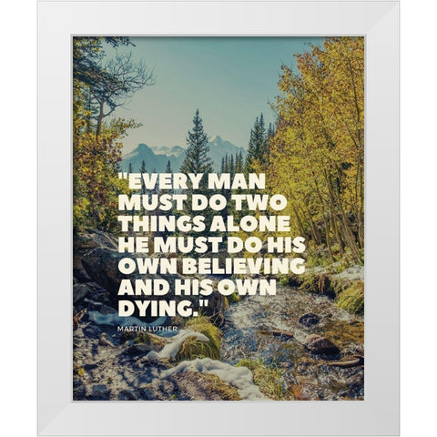 Martin Luther Quote: His Own Believing White Modern Wood Framed Art Print by ArtsyQuotes