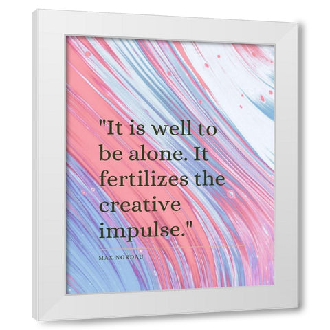 Max Nordau Quote: Creative Impulse White Modern Wood Framed Art Print by ArtsyQuotes