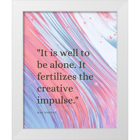 Max Nordau Quote: Creative Impulse White Modern Wood Framed Art Print by ArtsyQuotes