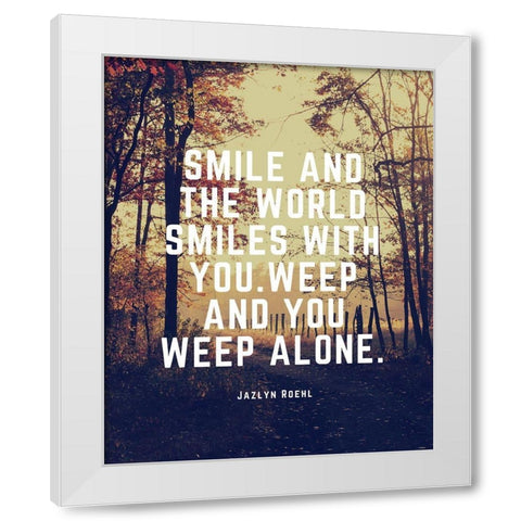 Jazlyn Roehl Quote: The World Smiles White Modern Wood Framed Art Print by ArtsyQuotes