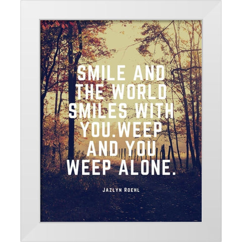 Jazlyn Roehl Quote: The World Smiles White Modern Wood Framed Art Print by ArtsyQuotes