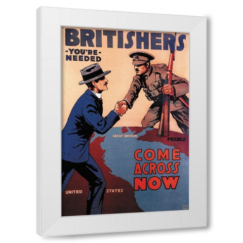 WWI: Britishers: Youre Needed: Come Across Now White Modern Wood Framed Art Print by Myers, Lloyd