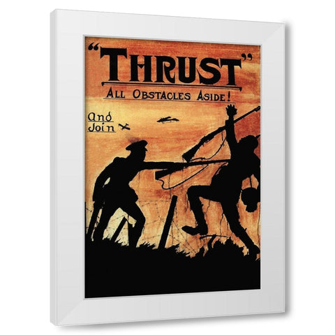 WWI: Thrust All Obstacles Aside! White Modern Wood Framed Art Print by Topple, W.