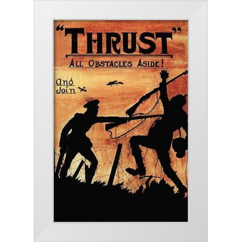 WWI: Thrust All Obstacles Aside! White Modern Wood Framed Art Print by Topple, W.