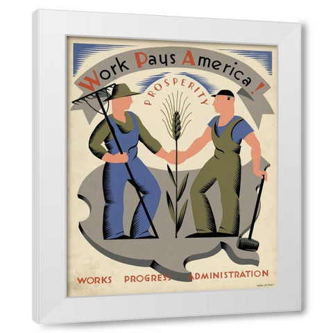 Work pays America! Prosperity. White Modern Wood Framed Art Print by Bock, Vera