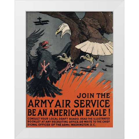 Join the Army Air Service, Be an American Eagle, ca. 1917 White Modern Wood Framed Art Print by Bull, Charles Livingston