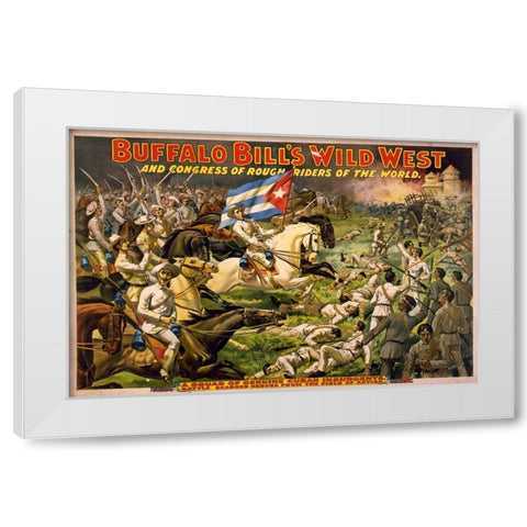 A squad of genuine Cuban insurgents White Modern Wood Framed Art Print by Buffalo Bills Wild West Show Poster