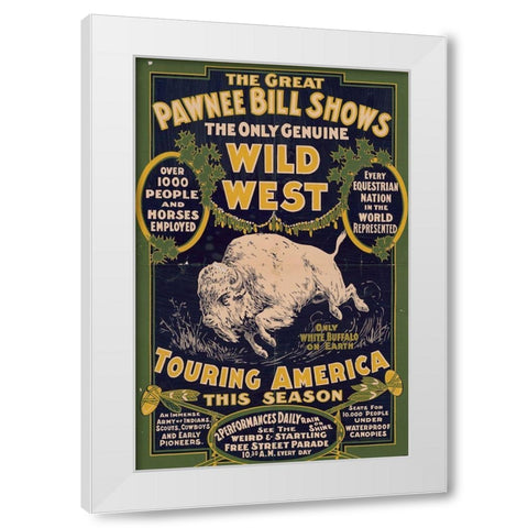 The only genuine wild west. Touring America White Modern Wood Framed Art Print by Pawnee Bills Wild West Show Poster