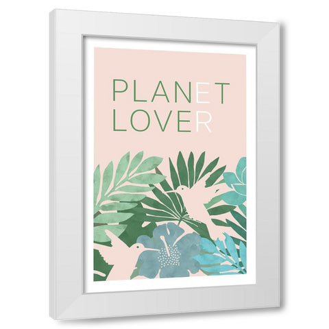 Love Our Planet I White Modern Wood Framed Art Print by Kouta, Flora